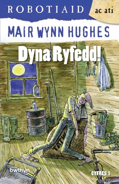 Cover image for Cyfres Robotiaid ac Ati: 2. Dyna Ryfedd, isbn: 9781904845850