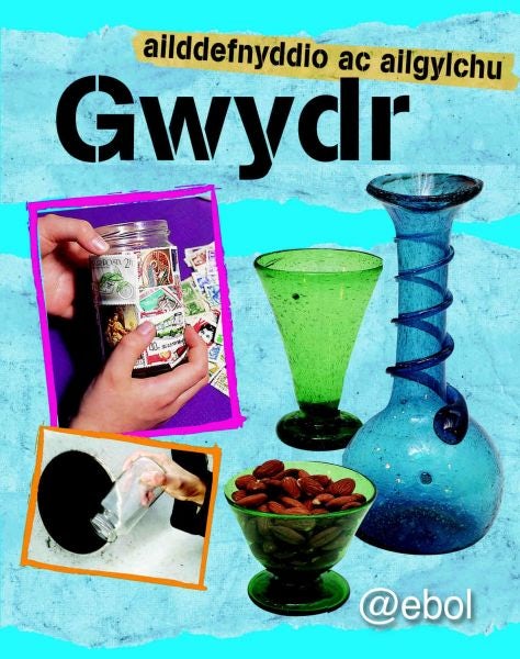 Cover image for Cyfres Ailddefnyddio ac Ailgylchu: Gwydr, isbn: 9781905255832