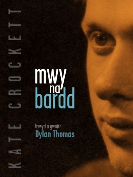 Cover image for Mwy Na Bardd - Bywyd a Gwaith Dylan Thomas, isbn: 9781906396688