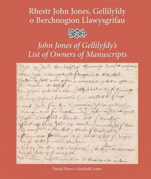 Cover image for Rhestr John Jones, Gellilyfdy o Berchnogion Llawysgrifau / John Jones of Gellilyfdy's List of Owners of Manuscripts, isbn: 9781907029332