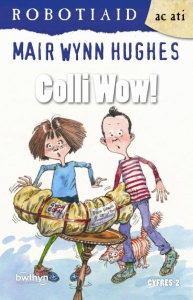 Cover image for Cyfres Robotiaid ac Ati: Colli Wow!, isbn: 9781907424014