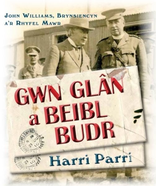 Cover image for Gwn Glân a Beibl Budr - John Williams, Brynsiencyn, A'r Rhyfel Mawr, isbn: 9781907424649