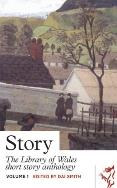 Cover image for Library of Wales: Story - The Library of Wales Short Story Anthology Volume 1, isbn: 9781908946416