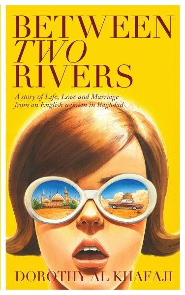 Cover image for Between Two Rivers - A Story of Life, Love and Marriage from an English Woman in Baghdad, isbn: 9781908946874