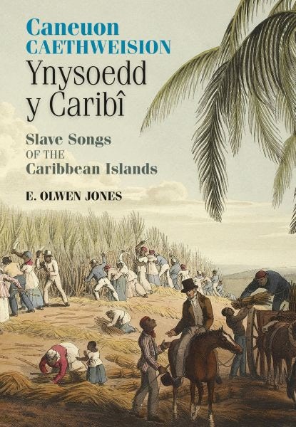 Cover image for Caneuon Caethweision Ynysoedd y Caribi / Slave Songs of the Caribbean Islands, isbn: 9781910594889
