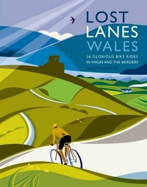 Cover image for Lost Lanes Wales: 36 Glorious Bike Rides in Wales and the Borders, isbn: 9781910636039
