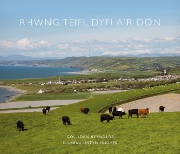 Cover image for Rhwng Teifi, Dyfi a'r Don, isbn: 9781911584353