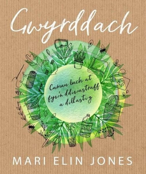 Cover image for Gwyrddach - Camau Bach at Fyw'n Ddiwastraff a Diblastig, isbn: 9781912173211