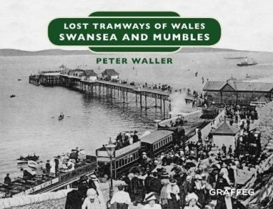 Cover image for Lost Tramways of Wales: Swansea and Mumbles, isbn: 9781912213153