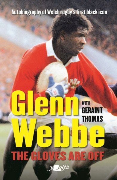 Cover image for Glenn Webbe - The Gloves Are Off - Autobiography of Welsh Rugby's First Black Icon, isbn: 9781912631155