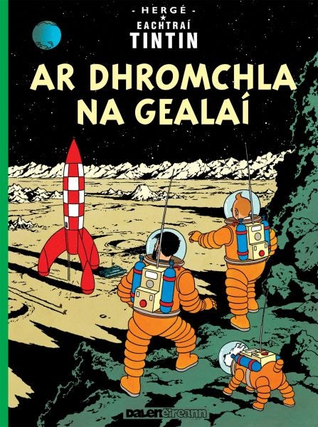 Cover image for Ar Dhromchla na Gealaí (Tintin i nGaeilge / Tintin in Irish), isbn: 9781913573966
