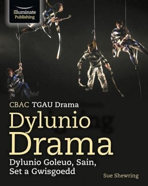 Cover image for CBAC TGAU Drama: Dylunio Drama - Dylunio Goleuo, Sain, Set a Gwisgoedd, isbn: 9781913963330