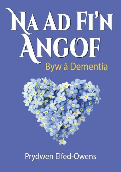 Cover image for Na Ad Fi'n Angof - Byw â Dementia, isbn: 9781913996338
