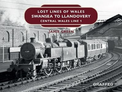 Cover image for Lost Lines of Wales: Swansea to Llandovery, isbn: 9781914079061