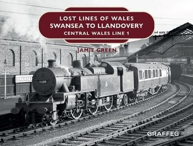 Cover image for Lost Lines of Wales: Swansea to Llandovery, isbn: 9781914079108