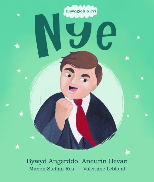 Cover image for Enwogion o Fri: Nye - Bywyd Angerddol Aneurin Bevan, isbn: 9781914303166