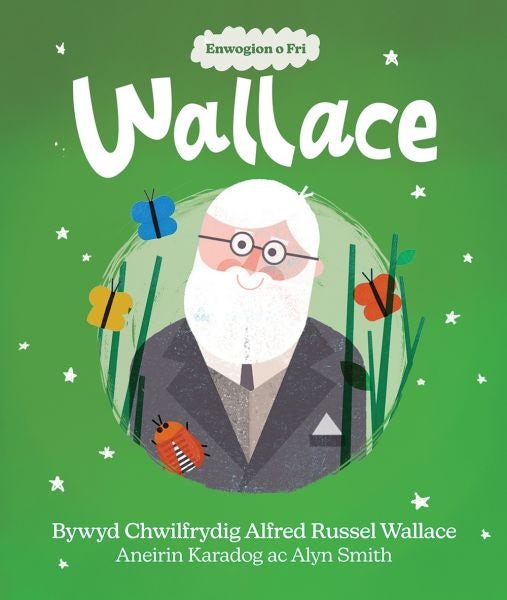 Cover image for Enwogion o Fri: Wallace - Bywyd Chwilfrydig Alfred Russel Wallace, isbn: 9781914303272