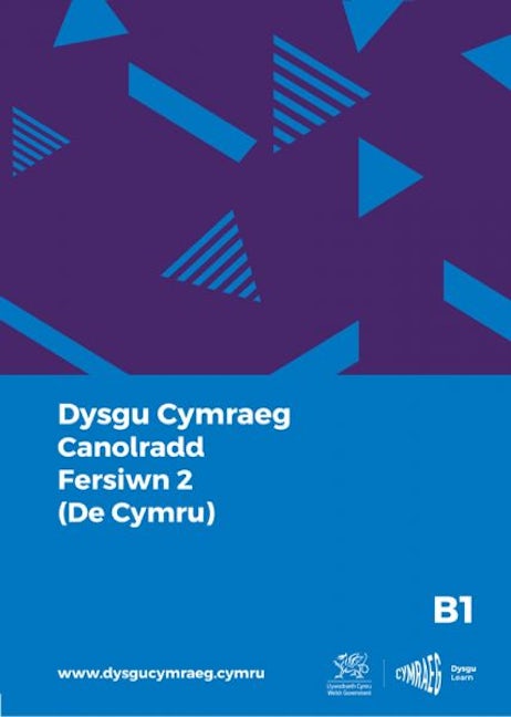Cover image for Dysgu Cymraeg: Canolradd B1 (De Cymru) / Intermediate B1 (South Wales), isbn: 9781998995974